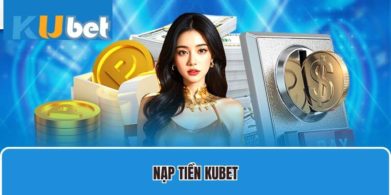 nap tien kubet 1 - KUBET