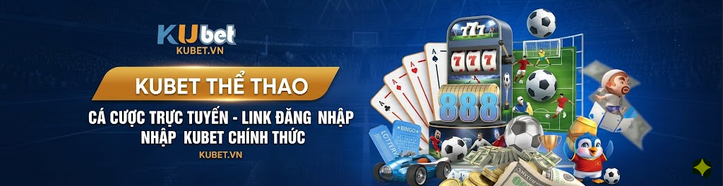kubet - cá cược thể thao tại kubet